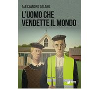Libri Alessandro Galano - L'uomo che vendette il mondo - 2021