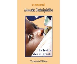 Libri Alessandro Ghebreigziabiher - La truffa dei migranti - 2015