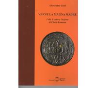Venne la magna madre. I riti, il culto e l'azione di Cibele romana