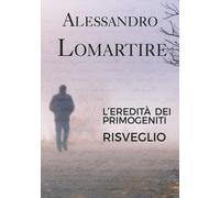 Libri Alessandro Lomartire - Risveglio. L'eredita Dei Primogeniti