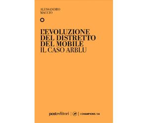 Libri Alessandro MacciÃ² - L' Evoluzione Del Distretto Del Mobile. Il Caso Arblu