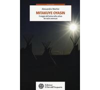 Libri Alessandro Martire - Mitakuye Oyasin. Il Viaggio Dell'anima Nellla Cultura