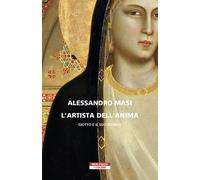 Libri Alessandro Masi - L' Artista Dell'anima. Giotto E Il Suo Mondo