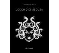 Libri Alessandro Masi - L'occhio di Medusa - 2023 (Appropriè)