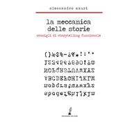 La meccanica delle storie. Consigli di storytelling funzionale