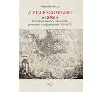 Libri Alessandro Mazza - Le Ville Scomparse A Roma. Preesistenze Antiche E Ville