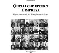 Quelli che fecero l'impresa. Figure e memorie del Risorgimento italiano - ...