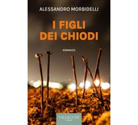 Libri Alessandro Morbidelli - I Figli Dei Chiodi