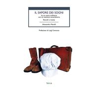 Libri Alessandro Morelli - Il Sapore Dei Sogni. Io, Un Uomo Ordinario Con Un Mes
