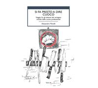 Libri Alessandro Morelli - Si Fa Presto A Dire Cuoco. Viaggio Fra Gli Abitanti D