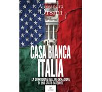 Libri Alessandro Orsini - Casa Bianca-Italia. La Corruzione Dell'informazione Di