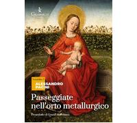Libri Alessandro Pacini - Passeggiate Nell'orto Metallurgico. Riflessioni Di Un