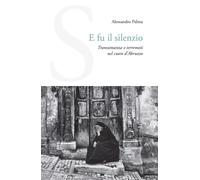 Libri Alessandro Palma - E Fu Il Silenzio. Transumanza E Terremoti Nel Cuore D'a
