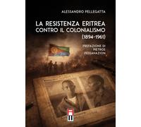 Libri Alessandro Pellegatta - La Resistenza Eritrea Contro Il Colonialismo (1894