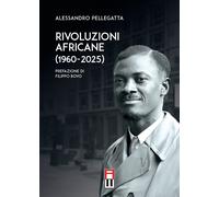 Libri Alessandro Pellegatta - Rivoluzioni Africane (1960-2025)