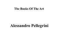 Libri Alessandro Pellegrini. The Books Of The Art. Ediz. Illustrata