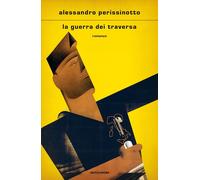 Libri Alessandro Perissinotto - La Guerra Dei Traversa