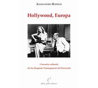 Libri Alessandro Roffeni - Hollywood, Europa. L'incontro Culturale Che Ha Disegn