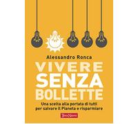 Libri Alessandro Ronca - Vivere Senza Bollette. Una Scelta Alla Portata Di Tutti