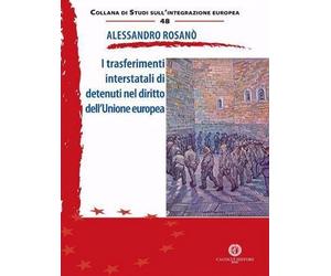 Libri Alessandro Rosano - I Trasferimenti Interstatali Di Detenuti Nel Diritto D