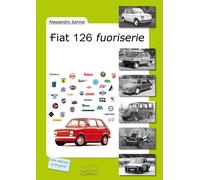 Libri Alessandro Sannia - Fiat 126 fuoriserie - 2021
