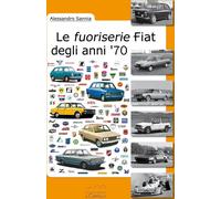 Libri Alessandro Sannia - Le Fuoriserie Fiat Degli Anni '70