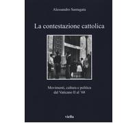 Libri Alessandro Santagata - La Contestazione Cattolica. Movimenti, Cultura E Po