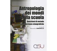 Libri Alessandro Simonicca - Antropologia Dei Mondi Della Scuola. Questioni Di M