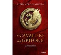 Libri Alessandro Spalletta - Il Cavaliere Del Grifone. La Saga Del Grifone