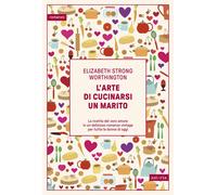 Libri Alessandro Storti - L'arte di cucinarsi un marito - 2025