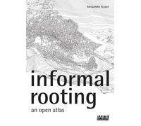 Libri Alessandro Tessari - Informal rooting. An open atlas - 2020