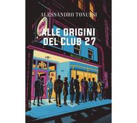 Libri Alessandro Tonussi - Alle Origini Del Club 27