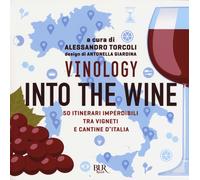 Vinology. Into the wine. – 50 itinerari imperdibili tra vigneti e cantine d'Italia – Rizzoli Cucine