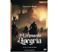 Libri Alessandro Troisi - Il crepuscolo di Loegria - 2023
