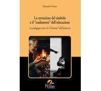 Libri Alessandro Versace - La Corruzione Del Simbolo E Il Tradimento Dell'educaz
