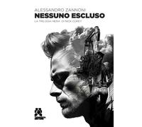Libri Alessandro Zannoni - Nessuno Escluso. La Trilogia Nera Di Nick Corey