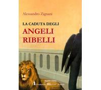 Libri Alessandro Zignani - La caduta degli angeli ribelli - 2020