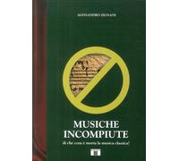 Libri Alessandro Zignani - Musiche Incompiute. Di Che Cosa E Morta La Musica Cla