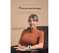 Libri Alessia Bernardini - Verso La Casa Dei Sogni. Consigli Pratici Per Comprar