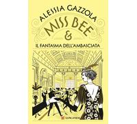Libri Alessia Gazzola - Miss Bee E Il Fantasma Dell'ambasciata