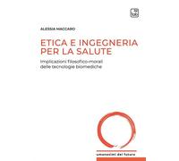 Libri Alessia Maccaro - Etica E Ingegneria Per La Salute. Implicazioni Filosofic