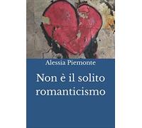 Libri Alessia Piemonte - Non è il solito romanticismo - 2022