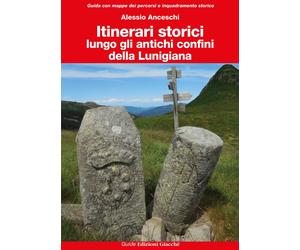 Libri Alessio Anceschi - Itinerari Storici Lungo Gli Antichi Confini Della Lunig