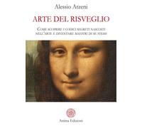 Libri Alessio Atzeni - Arte Del Risveglio. Come Scoprire I Codici Segreti Nascos