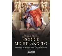 Libri Alessio Atzeni - Codice Michelangelo. Le Chiavi Svelate Nell'arte Del Gran