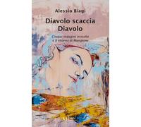 Libri Alessio Biagi - Diavolo Scaccia Diavolo. Cinque Indagini Irrisolte E Il Ri