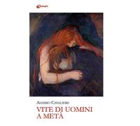 Libri Alessio Cavaliere - Vite Di Uomini A Meta'