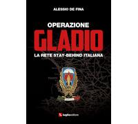 Libri Alessio De Fina - Operazione Gladio. La Rete Stay-Behind Italiana