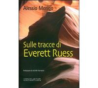 Libri Alessio Merigo - Sulle Tracce Di Everett Ruess. La Trilogia Di Harvey Duke