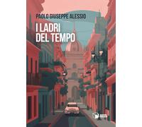 Libri Alessio Paolo Giuseppe - I Ladri Del Tempo